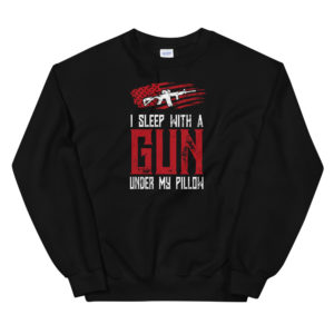 I Sleep With A Gun Under My Pillow Sweatshirt by Gun Apparel Co.