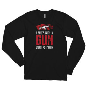 I Sleep With A Gun Under My Pillow Long Sleeve T-shirt by Gun Apparel Co.